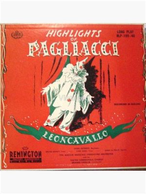 Pagliacci - An Opera Overflowing With Heartbreaking Melodies and Unsettling Dramatic Irony